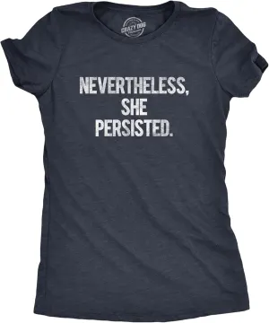 Womens Nevertheless She Persisted Funny Political Adult Sarcastic Humor T Shirt